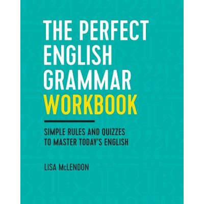 The Perfect English Grammar Workbook: Simple Rules and Quizzes to Master Today's English McLendon LisaPaperback – Hledejceny.cz