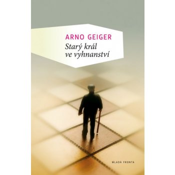 Starý král ve vyhnanství - Arno Geiger