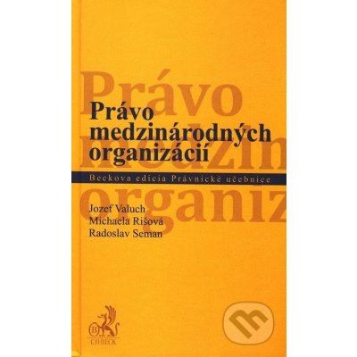 Právo medzinárodných organizácií - Jozef Valuch, Michaela Rišová, Radoslav Seman – Hledejceny.cz