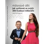 Milionové děti - Jak vychovat ze svých dětí budoucí milionáře - Katarína Segati – Hledejceny.cz
