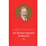 Ze šumavského podlesí - Karel Klostermann – Zboží Mobilmania