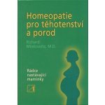 Homeopatie pro těhotenství a porod - Moskowitz Richard – Hledejceny.cz