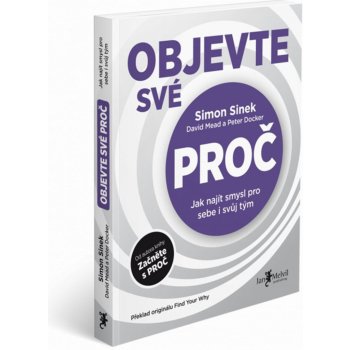 Objevte své PROČ - Simon Sinek, Peter Docker, David Mead