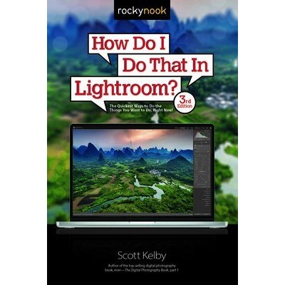 How Do I Do That in Lightroom?: The Quickest Ways to Do the Things You Want to Do, Right Now! 3rd Edition Kelby ScottPaperback