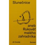 Slunečnice aneb Rukověť malého zahradníka - Jiří Dvořák – Hledejceny.cz