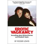 Erotic Vagrancy: Everything about Richard Burton and Elizabeth Taylor Lewis RogerPevná vazba – Hledejceny.cz