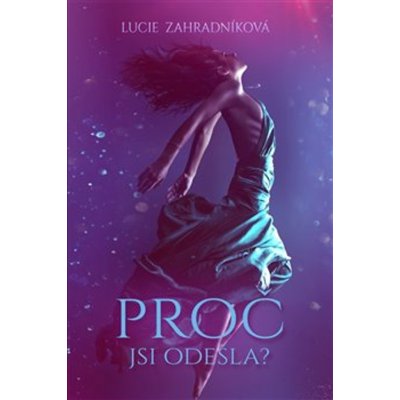 Proč jsi odešla? - Zahradníková, Lucie, Jiná – Zboží Mobilmania