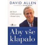 Aby vše klapalo Jak hravě zvládat pracovní i životní výzvy David Allen – Hledejceny.cz