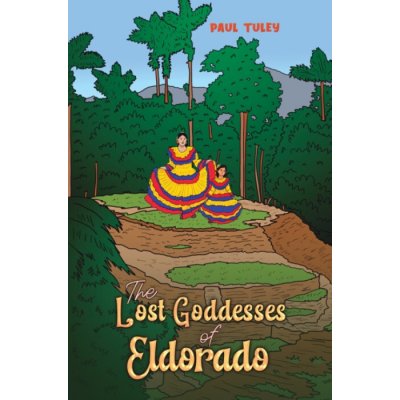 The Lost Goddesses of Eldorado - Paul Tuley – Hledejceny.cz