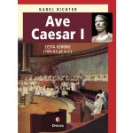 Ave Caesar I. Cesta vzhůru, 100–62 př. n. l. - Karel Richter – Hledejceny.cz