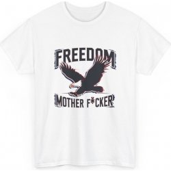 Freedom Mother F cker Svoboda bez kompromisů Unisex festivalové tričko z těžké bavlny s potiskem White