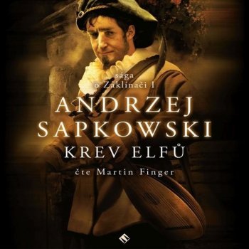 Zaklínač III: Krev elfů - Andrzej Sapkowski, Martin Finger