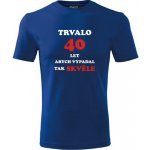 Tričko trvalo 40 let jaký dárek k 40 narozeninám modré – Sleviste.cz