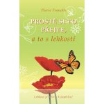 PROSTĚ SI TO PŘEJTE,A TO S LEHKOSTÍ - Franckh Pierre – Hledejceny.cz