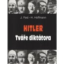 Hitler Tváře diktátora - Heinrich Hoffmann, Joachim Fest