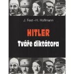 Hitler Tváře diktátora - Heinrich Hoffmann, Joachim Fest – Hledejceny.cz