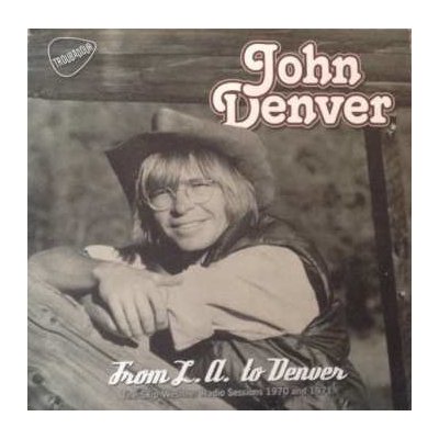 John Denver - From L.A. To Denver - The Skip Weshner Radio Sessions 1970 And 1971 CD – Hledejceny.cz