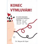 Konec výmluvám! Jak změnit dlouhodobé a sebezničující myšlenkové stereotypy Wayne W. Dyer – Hledejceny.cz