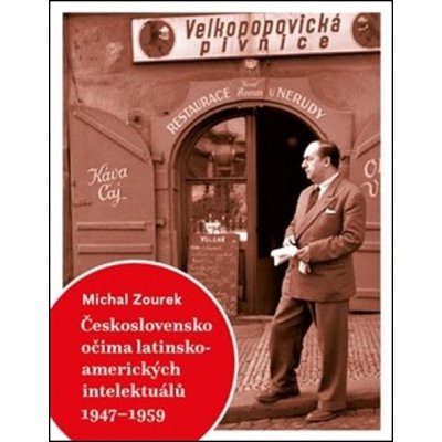 Česlovensko očima latinskoamerických intelektuálů 1947-1959 - Michal Zourek