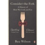Consider the Fork: A History of How We Cook a... Bee Wilson – Hledejceny.cz