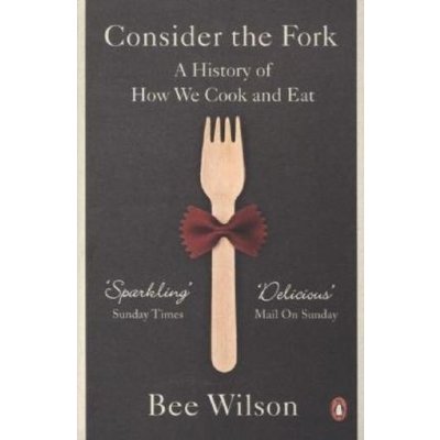 Consider the Fork: A History of How We Cook a... Bee Wilson