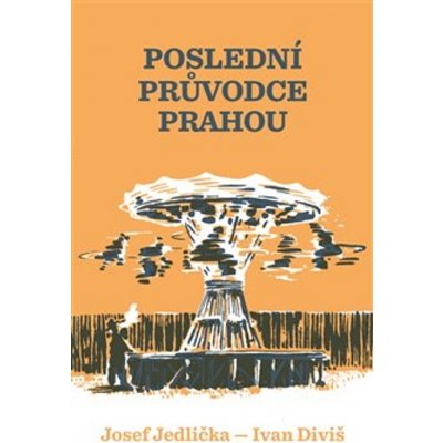 Poslední průvodce Prahou - Josef Jedlička, Ivan Diviš