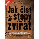 Jak číst stopy zvířat, Stopy více než 400 druhů živočichů, od kočkovitých šelem po ptáky .... – Hledejceny.cz