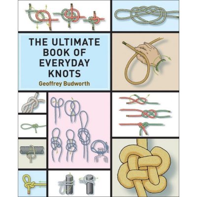 The Ultimate Book of Everyday Knots: Over 15,000 Copies Sold Budworth GeoffreyPaperback