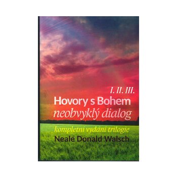 Hovory s Bohem I.-III.. neobvyklý dialog - Neale Donald Walsch