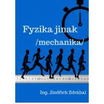 Ing. Jindřich Zdráhal - Fyzika jinak -- Mechanika – Hledejceny.cz