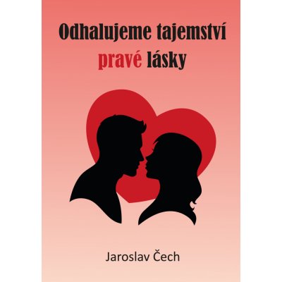 Odhalujeme tajemství pravé lásky. aneb obličejová podoba partnerů - je to úplně jinak a ještě něco navíc - Jaroslav Čech – Hledejceny.cz