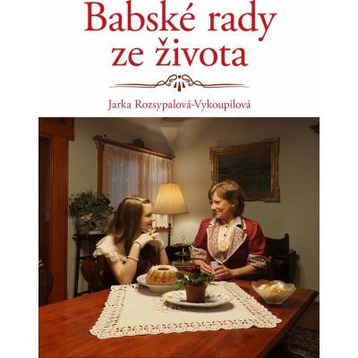 Babské rady ze života - Jaroslava Rozsypalová-Vykoupilová – Zboží Mobilmania