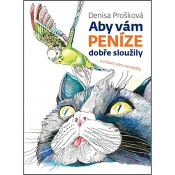 Aby vám peníze dobře sloužily. ... a nikam vám neuletěly - Denisa Prošková - Romax