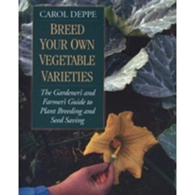 Breed Your Own Vegetable Varieties Deppe Carol