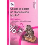 Chcete se dostat na ekonomickou fakultu? 1.díl - Matematika - 2. vydání – Hledejceny.cz