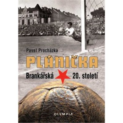 František Plánička. Brankářská hvězda 20. století - Pavel Procházka - Olympia
