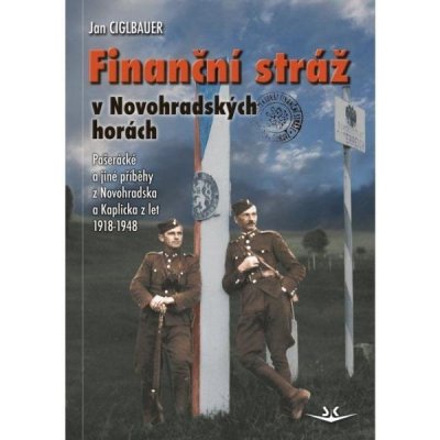 FINANČNÍ STRÁŽ V NOVOHRADSKÝCH HORÁCH - Ciglbauer Jan – Hledejceny.cz