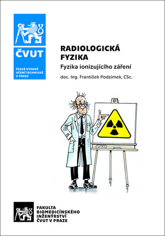 Radiologická fyzika - Fyzika ionizujícího záření - František Podzimek