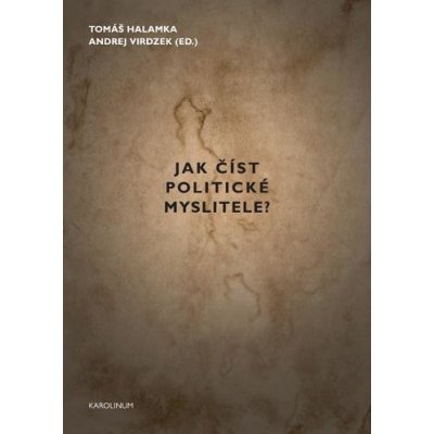 Jak číst politické myslitele? - Tomáš Halamka – Hledejceny.cz