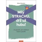 Milý strachu, drž už hubu 24 způsobů, - Klara Hansteinová – Hledejceny.cz