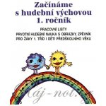 Začínáme s hudební výchovou 1. ročník - Pracovní listy, prvotní hudební nauka s obrázky, zpěvník – Hledejceny.cz