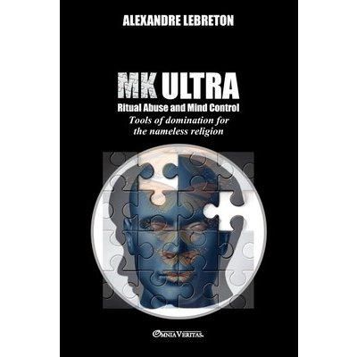 MK Ultra - Ritual Abuse and Mind Control: Tools of domination for the nameless religion Lebreton AlexandrePaperback