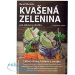 Kvašená zelenina pro zdraví a vitalitu - 2. vyd. - Karel Machala – Hledejceny.cz