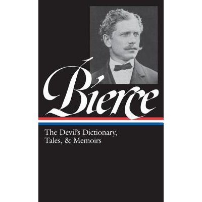 Ambrose Bierce: The Devils Dictionary, Tales, and Memoirs: The Devils Dictionary, Tales, and Memoirs Bierce AmbrosePevná vazba – Hledejceny.cz