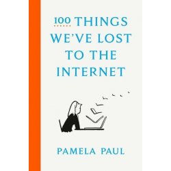 100 Things We've Lost to the Internet - Pamela Paul