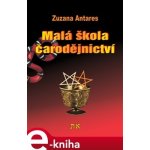 Malá škola čarodějnictví. Jak začít čarovat - Zuzana Antares – Hledejceny.cz