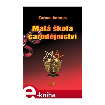 Malá škola čarodějnictví. Jak začít čarovat - Zuzana Antares – Hledejceny.cz