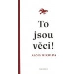 To jsou věci! - Alois Mikulka – Hledejceny.cz