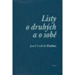 Listy o druhých a o sobě - Fischer Josef Ludvík – Hledejceny.cz