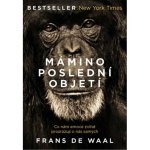 Mámino poslední objetí - Co nám emoce zvířat prozrazují o nás samých - Frans de Waal – Hledejceny.cz